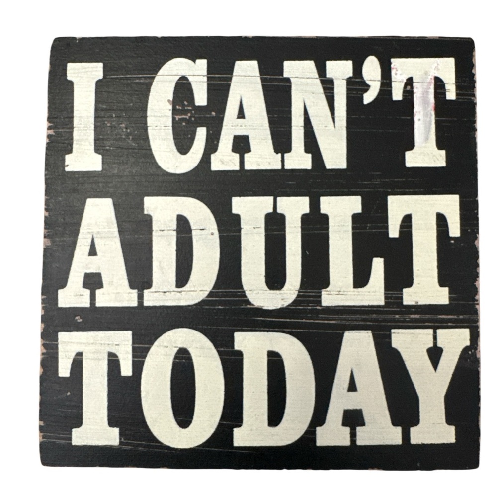 Black and White Decorative Sign I Can’t Adult Today